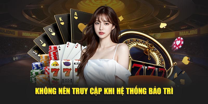 Không nên truy cập khi hệ thống bảo trì