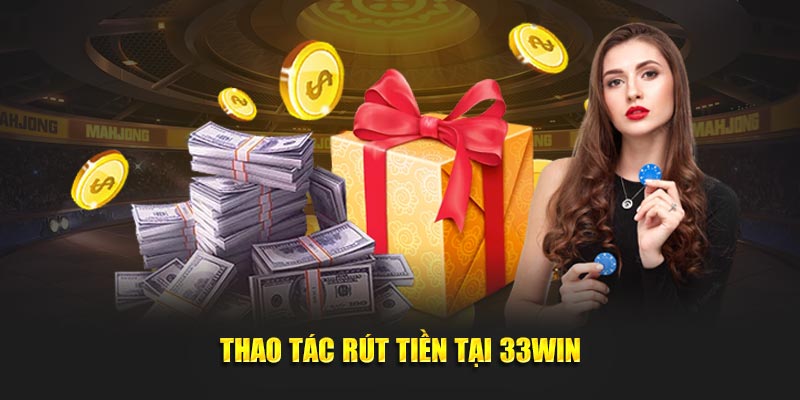 Thao tác rút tiền tại 33win